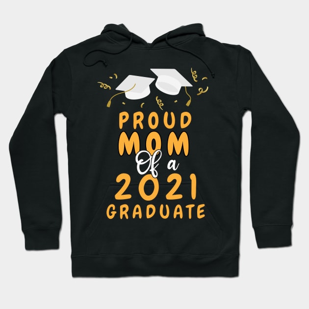 Proud Mom of a 2021 graduate shirt funny graduate for boys and girls and student who study in university and high school Hoodie by dianoo